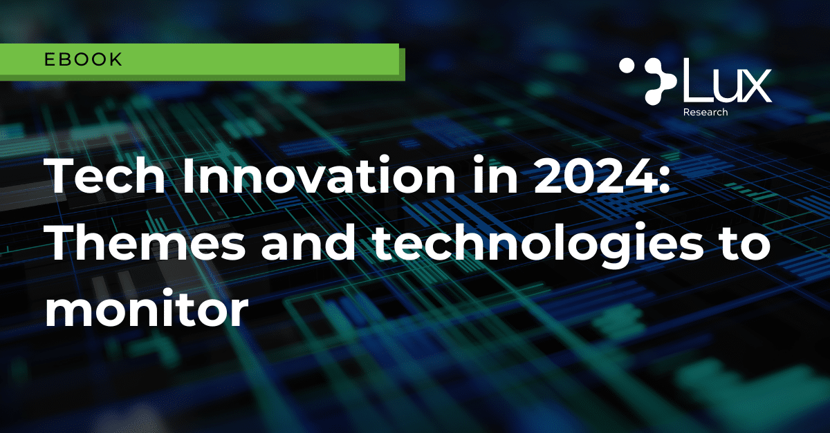 Tech Innovation in 2024: Themes and Technologies to Monitor - Lux Research