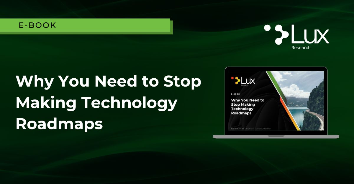 Why You Need to Stop Making Technology Roadmaps - Lux Research