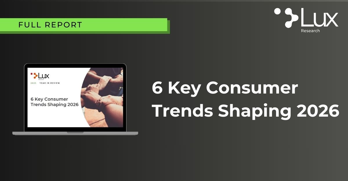 6 Key Consumer Trends Shaping 2026 - Lux Research
